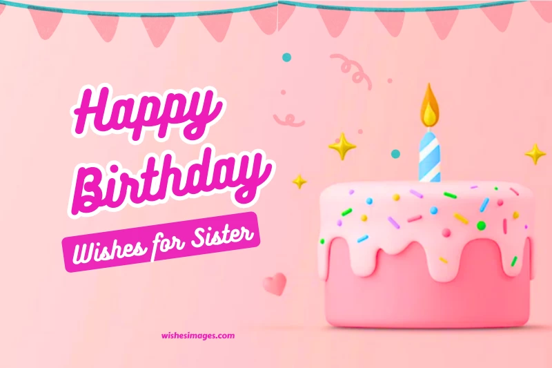 250+ Heartfelt Happy Birthday Wishes for Sister to Make Her Feel Special