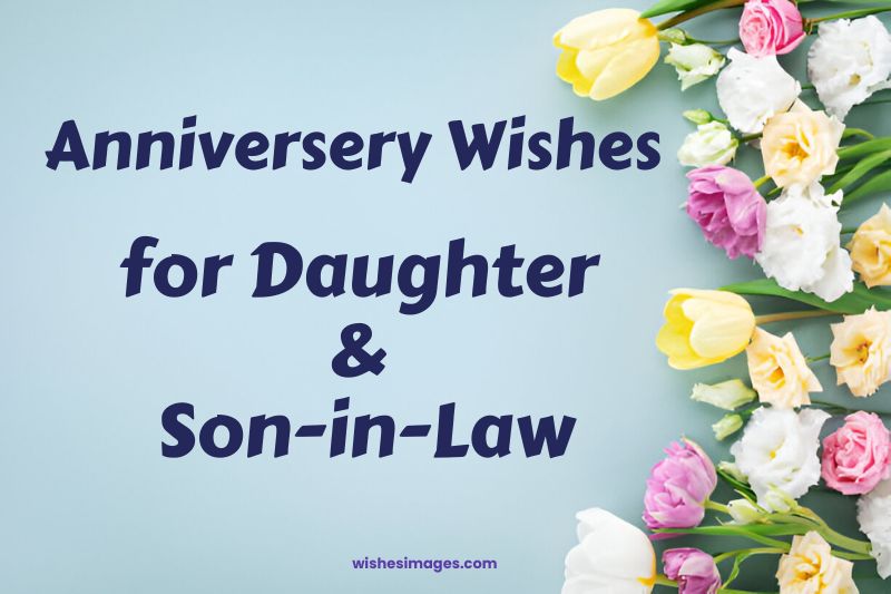 250+ Heartwarming Anniversary Wishes for Daughter and Son-in-Law