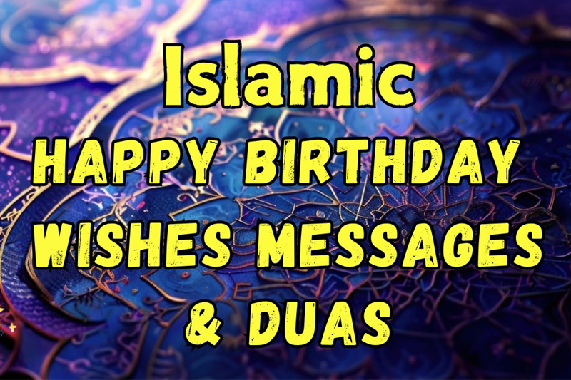 250+ Islamic Birthday Wishes, Messages & Duas for Loved Ones