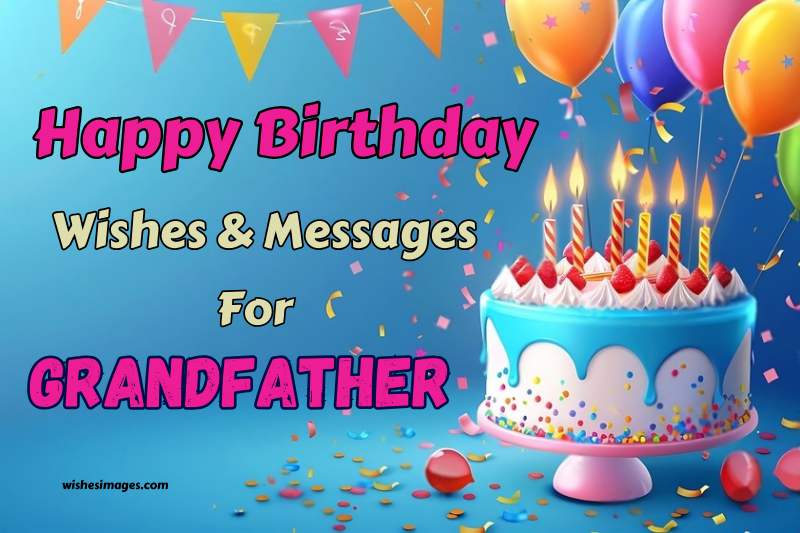 350+ Heartfelt Happy Birthday Wishes and Messages for Grandfather