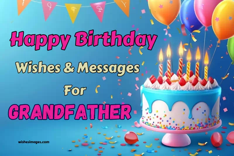 350+ Heartfelt Happy Birthday Wishes & Messages for Grandfather