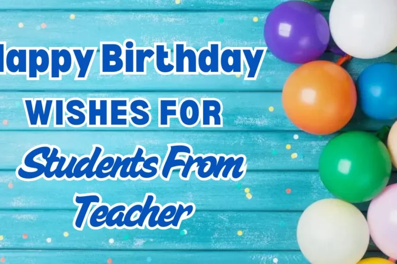 300+ Heartfelt Birthday Wishes for Students from Teachers