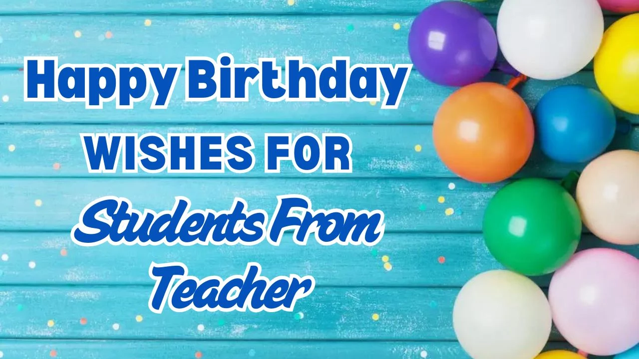 Birthday Wishes for Students from Teachers