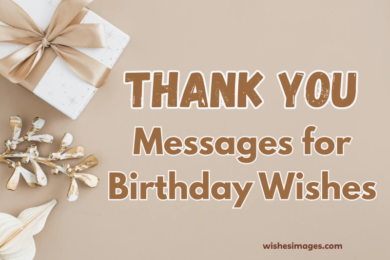250+ Thank You Messages for Birthday Wishes (Short, Funny & Heartfelt Replies)