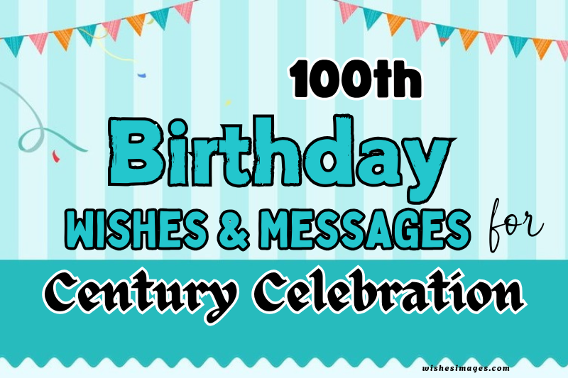 200+ Best 100th Birthday Wishes & Messages for a Century Celebration