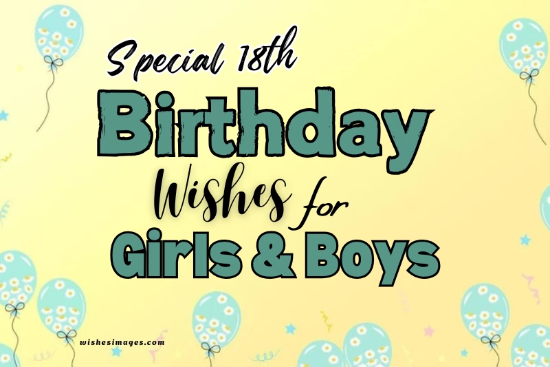 200+ Heartfelt 18th Birthday Wishes for Girls & Boys (Daughter, Son & Friends)
