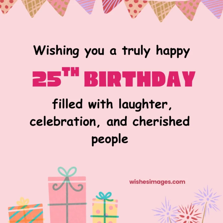 Beautiful 25th Birthday Wishes 