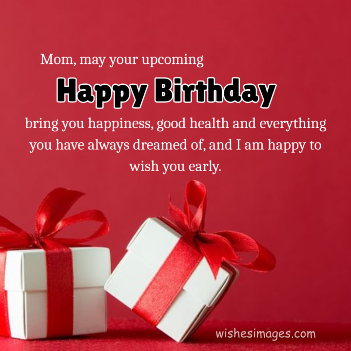 Advance Birthday Wishes for Mom