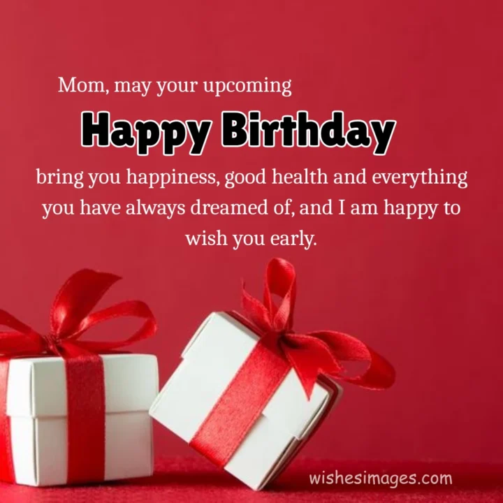 Advance Birthday Wishes for Mom