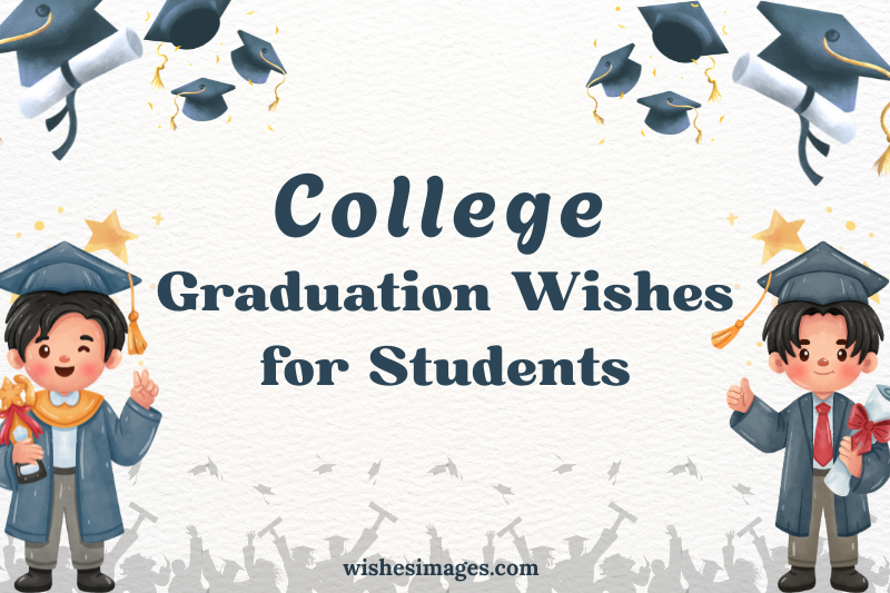 200+ Best College Graduation Wishes for Students