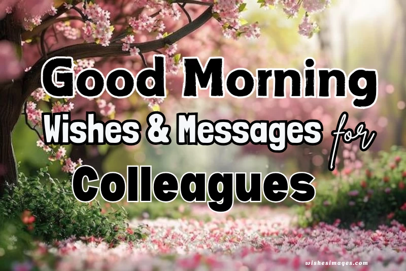 200+ Professional Good Morning Wishes for Colleagues & Team (Inspirational Messages)