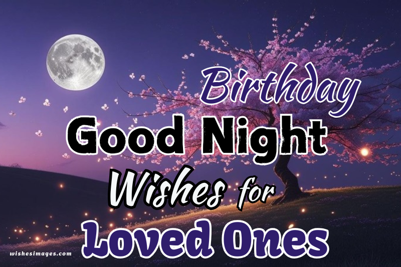 200+ Birthday Good Night Wishes for Loved Ones — Sweet, Romantic & Funny
