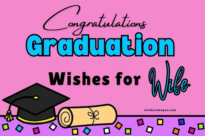 200+ Congratulations Graduation Wishes for Wife (Heartfelt, Romantic & Proud Messages)