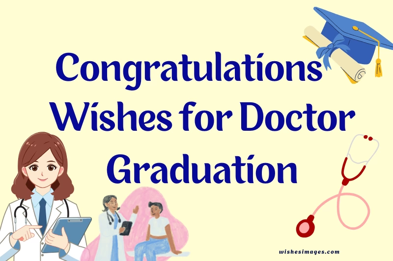 200+ Heartfelt Congratulations Wishes for Doctor Graduation