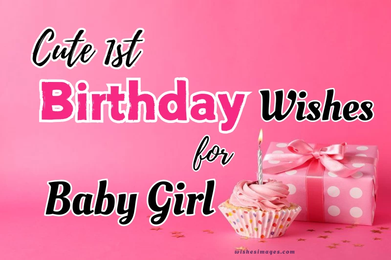 200+ Cute 1st Birthday Wishes for Baby Girl (Heartwarming & Unique Messages)