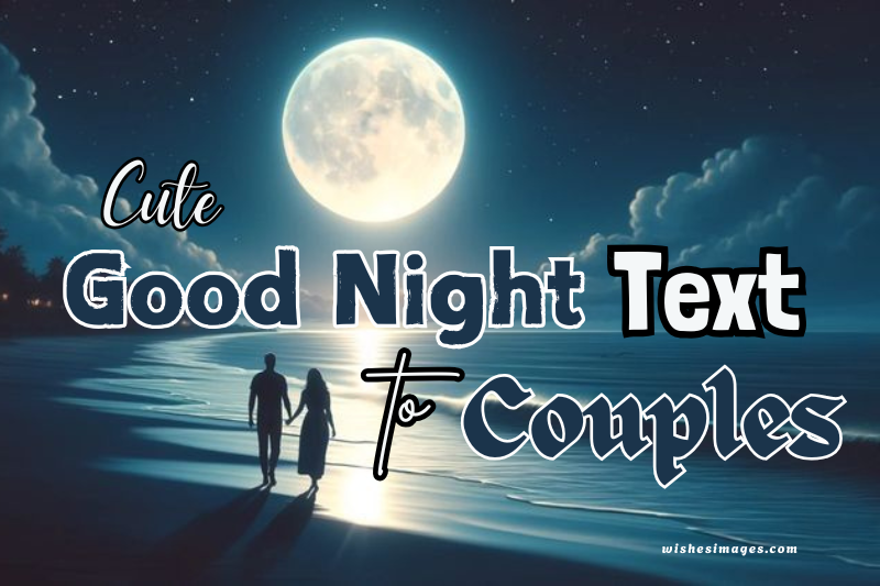 200+ Cute Good Night Texts for Couples in Love (Romantic, Sweet & Heartfelt Messages)
