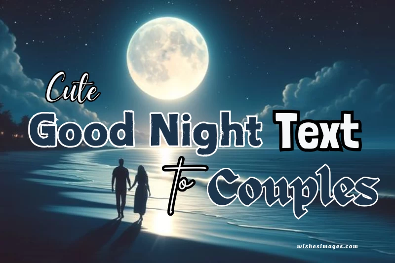 200+ Cute Good Night Texts for Couples in Love (Romantic, Sweet & Heartfelt Messages)