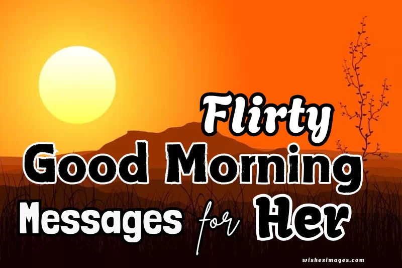 Flirty good morning message for her