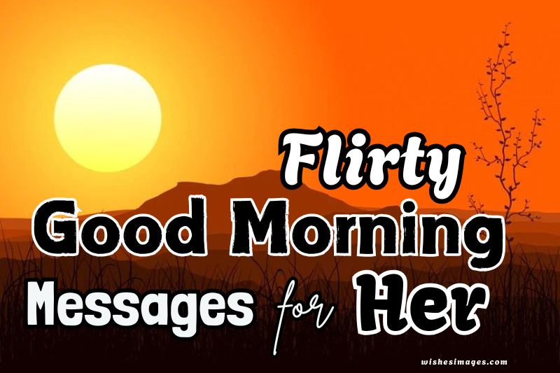 220+ Flirty Good Morning Messages for Her to Make Her Smile (Cute & Romantic Texts)