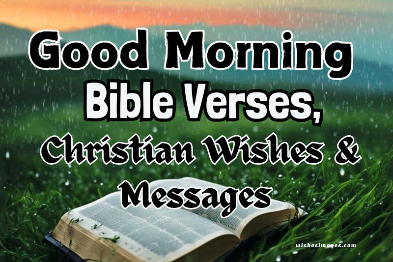 200+ Good Morning Bible Verses, Christian Wishes & Messages