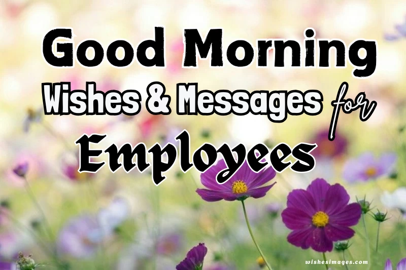 200+ Best Good Morning Messages for Employees (Motivational, Positive & Professional)