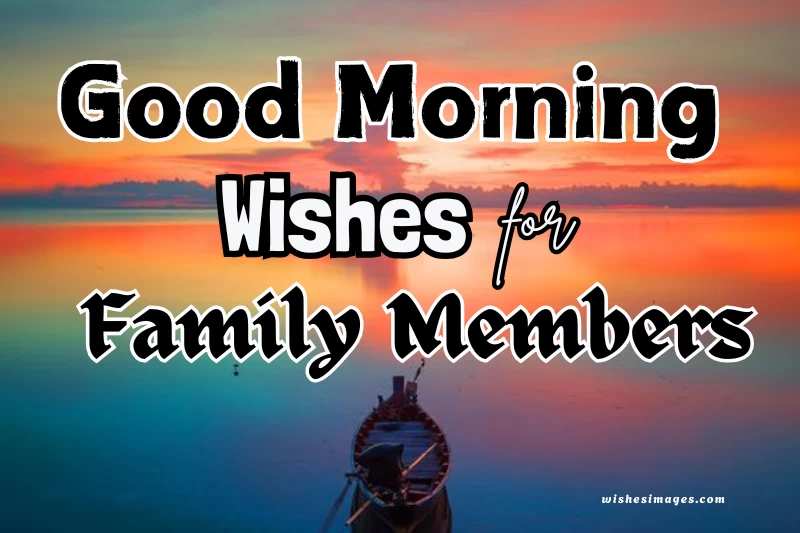 200+ Heart Touching Good Morning Wishes for Family Members (Messages, Quotes & Blessings)
