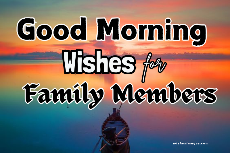 good morning wishes for family members