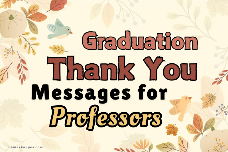 200+ Heartfelt Graduation Thank You Messages for Professors