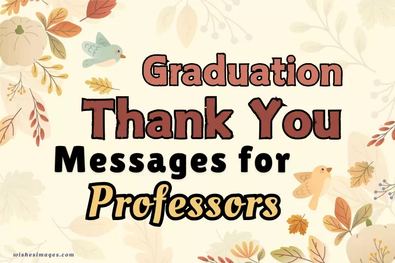 200+ Heartfelt Graduation Thank You Messages for Professors Teachers