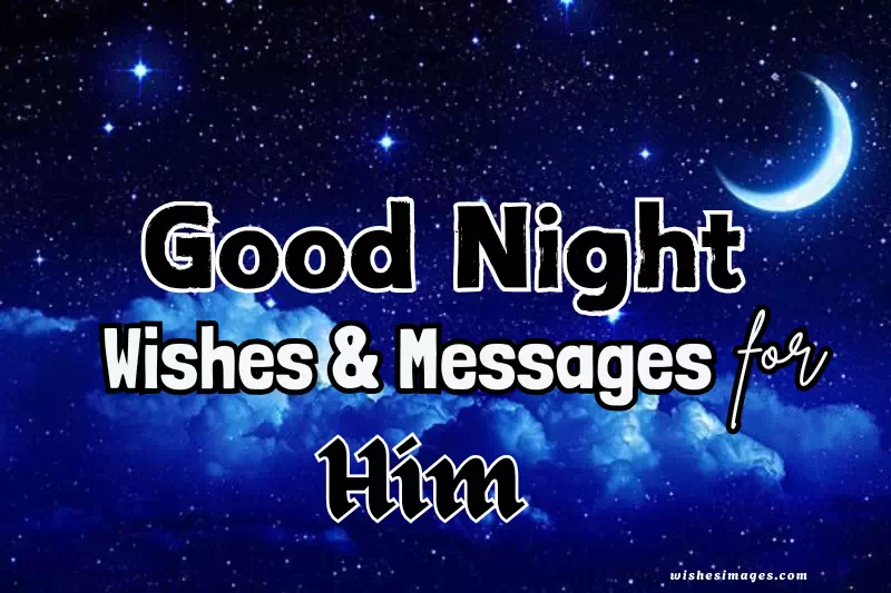 200+ Heart-Touching Good Night Messages for Him (Romantic, Sweet & Emotional Wishes)