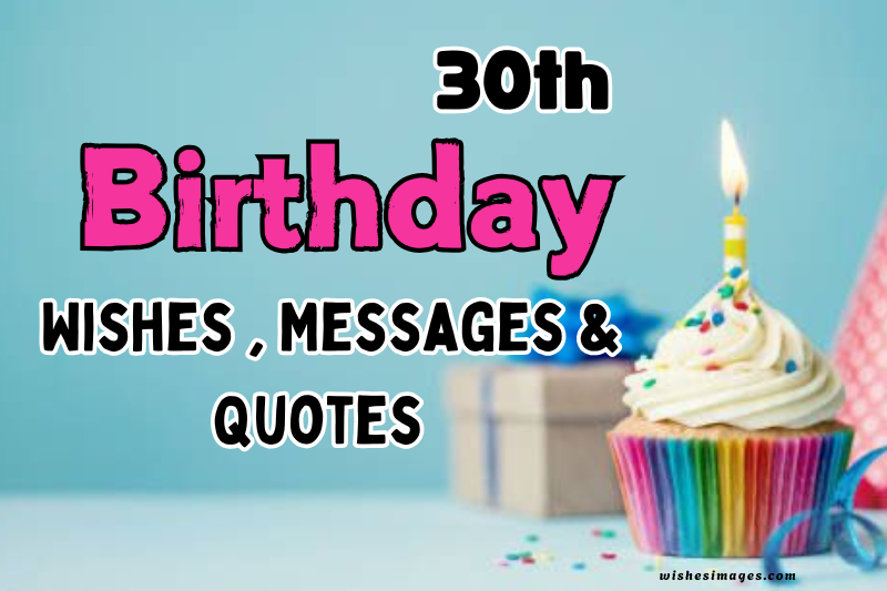 200+ Heartfelt 30th Birthday Wishes and Messages for Everyone
