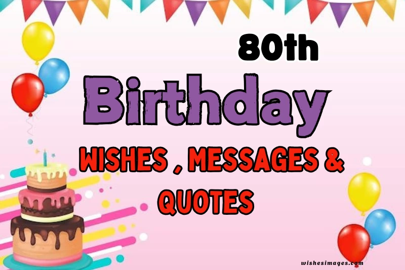 200+ Heartfelt 80th Birthday Wishes, Messages & Quotes