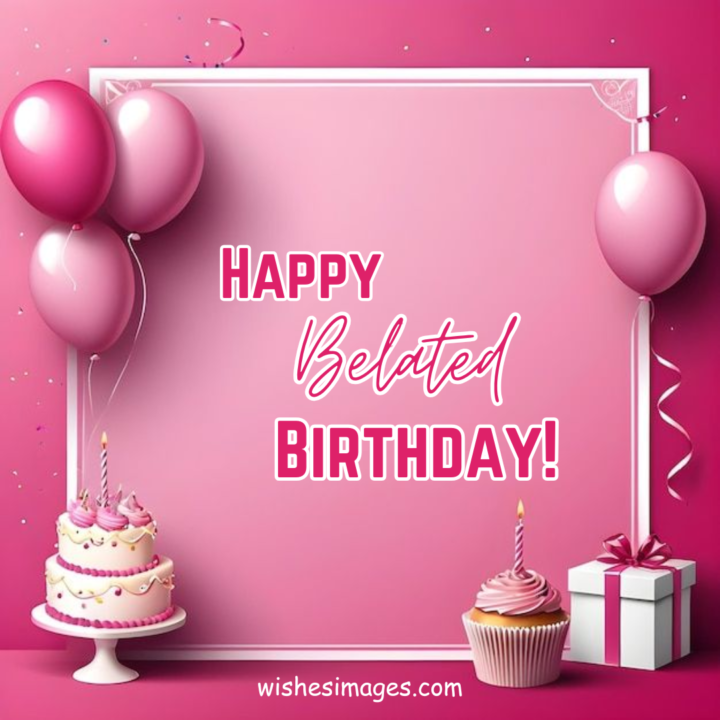 Heartfelt Belated Birthday Wishes