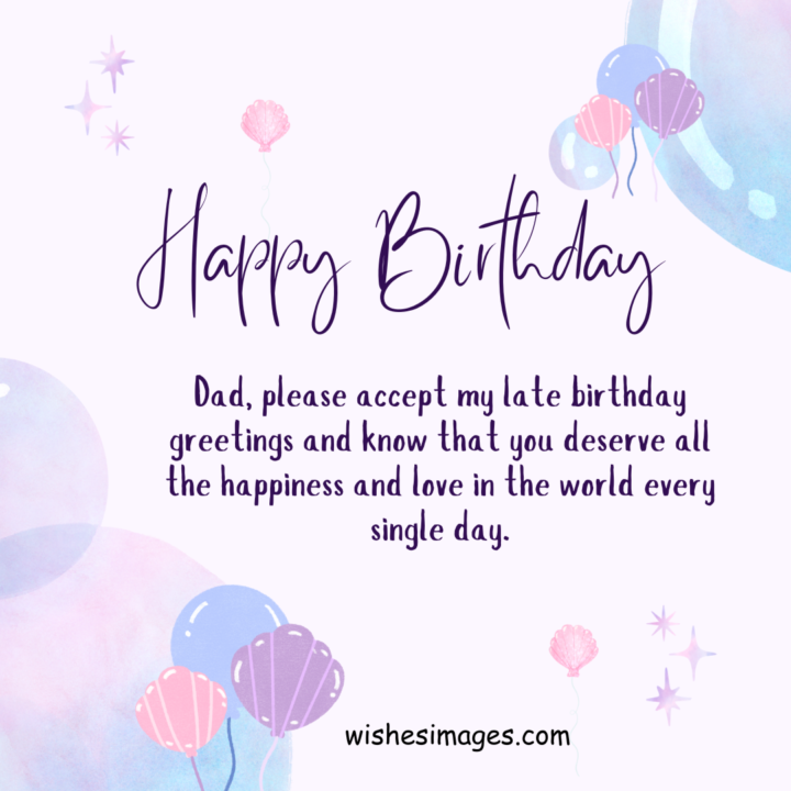 Belated Birthday Wishes for Dad