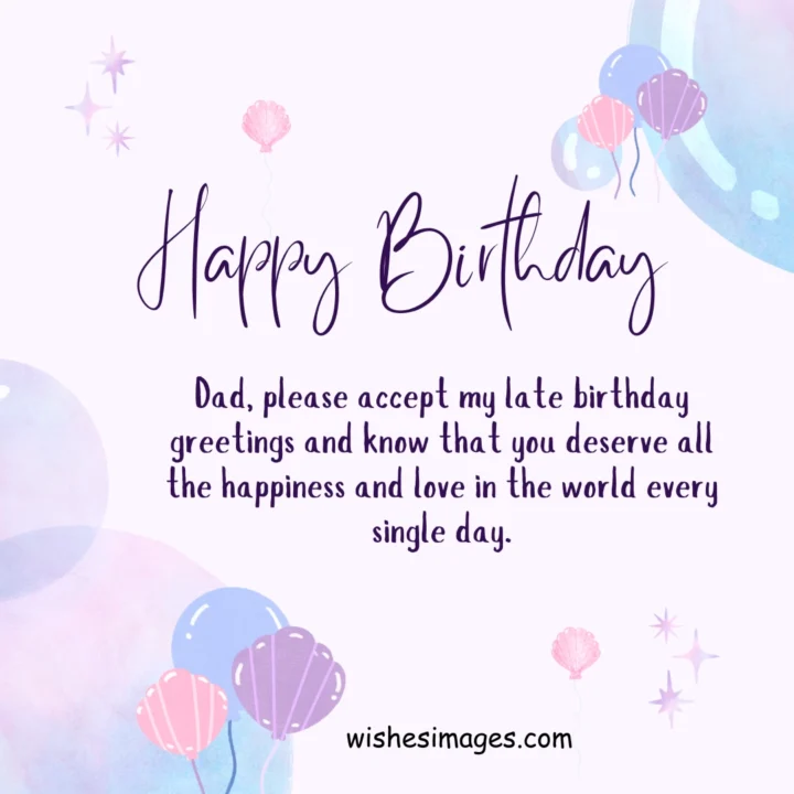 Belated Birthday Wishes for Dad
