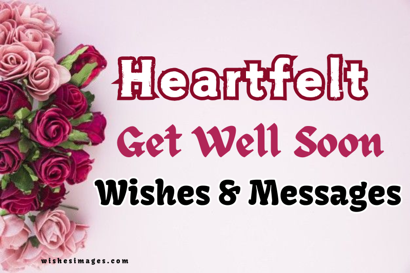 250+ Heartfelt Get Well Soon Wishes and Messages