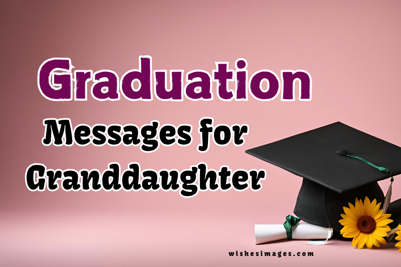200+ Heartfelt Graduation Messages for Granddaughter to Make Her Day Special