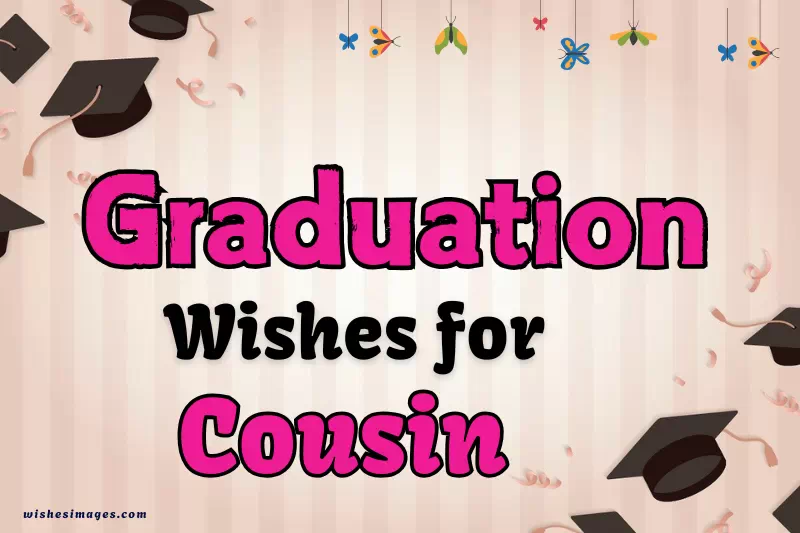 250+ Heartfelt Graduation Wishes for Cousin – Congrats Messages & Quotes