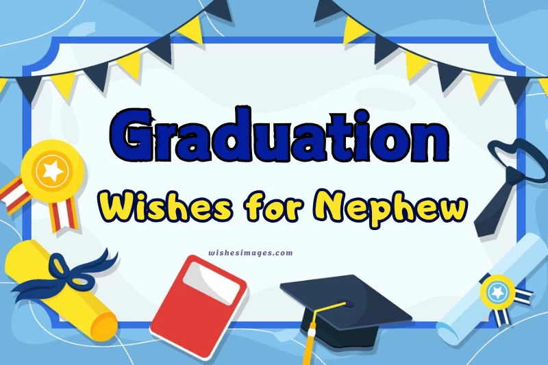 180+ Heartfelt Graduation Wishes for Nephew (Proud Congratulations Messages & Quotes)