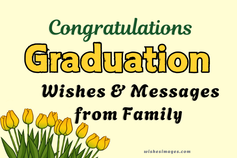 210+ Heartfelt Graduation Wishes from Family and Congratulations Messages