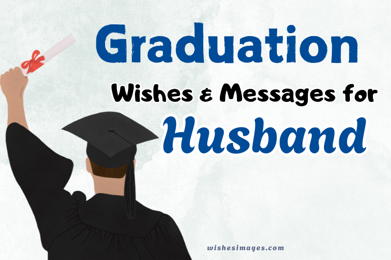 250+ Heartfelt Graduation Wishes and Messages for Husband