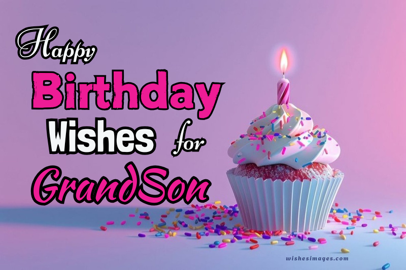 200+ Heartfelt Happy Birthday Wishes for Grandson to Make His Day Special