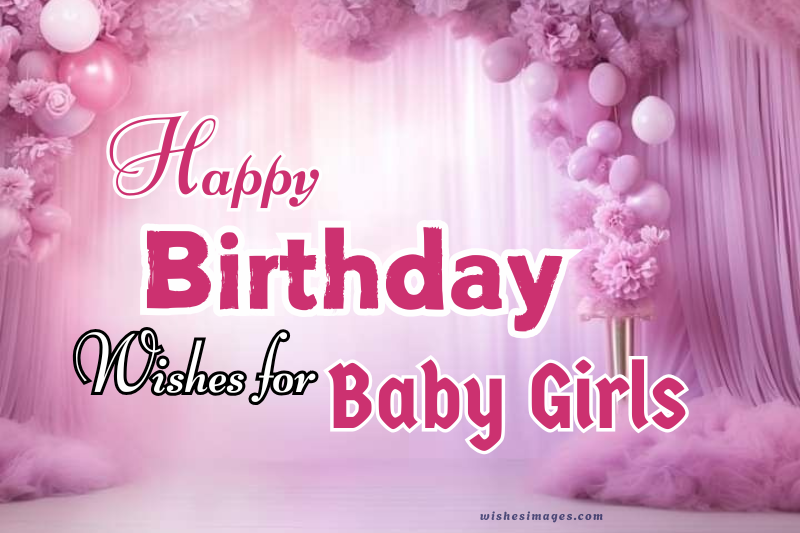 200+ Heartwarming Birthday Wishes for Baby Girls (Cute & Sweet Messages)