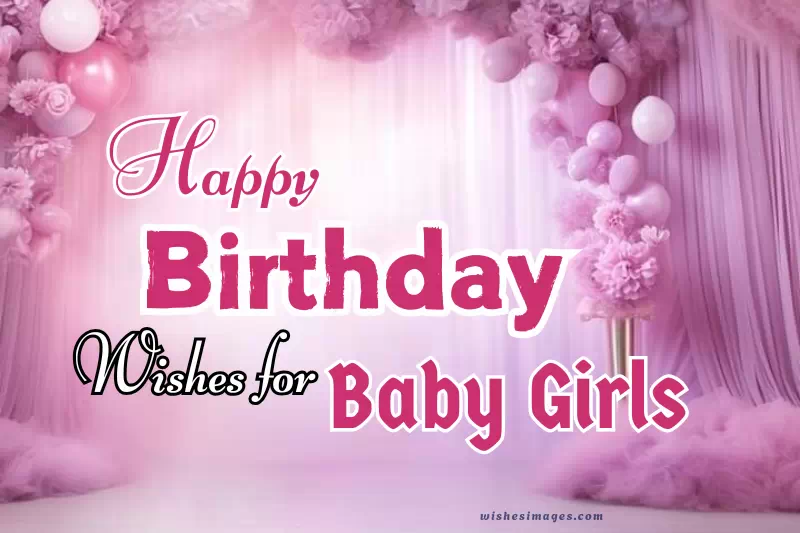 200+ Heartwarming Birthday Wishes for Baby Girls (Cute & Sweet Messages)