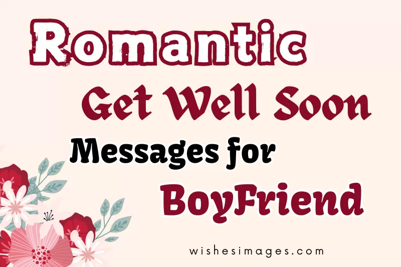 200+ Romantic Get Well Soon Messages for Boyfriend (Sweet & Heartfelt Wishes)