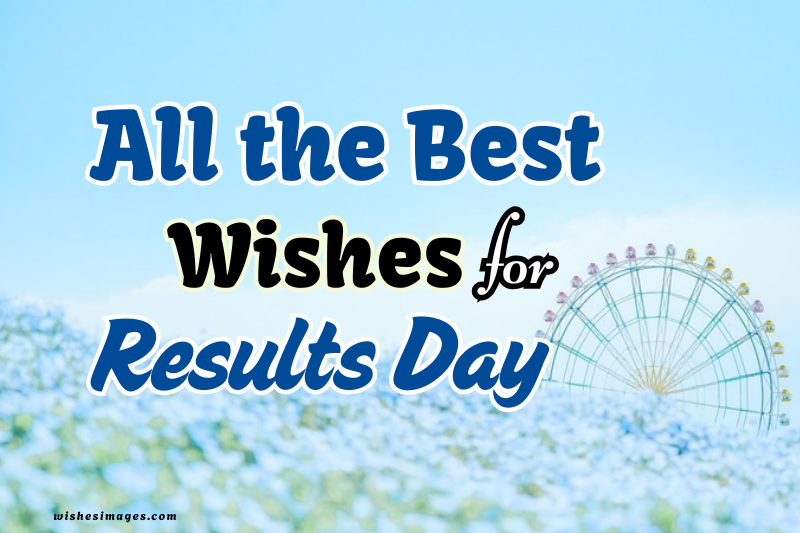 200+ All the Best Wishes for Results Day | Good Luck Messages & Success Quotes