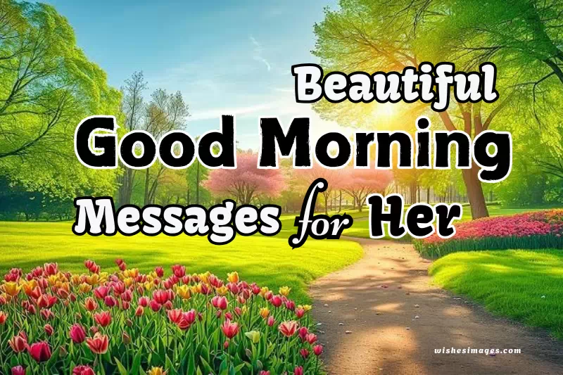 200+ Beautiful Good Morning Messages for Her (Sweet, Romantic Cute & Heart-Touching)