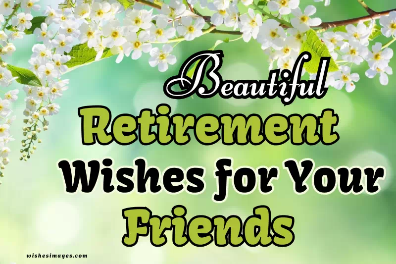 200+ Beautiful Retirement Wishes for Friends | Heartfelt Messages & Quotes
