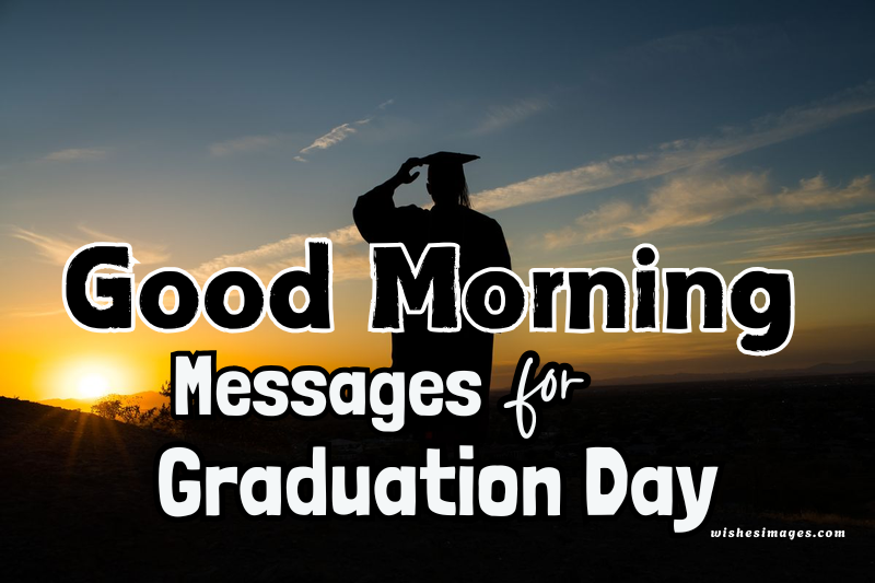 200+ Best Good Morning Messages for Graduation Day