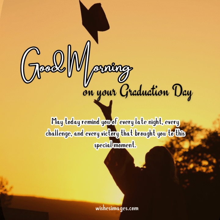 Emotional Good Morning Wishes for Graduation Day